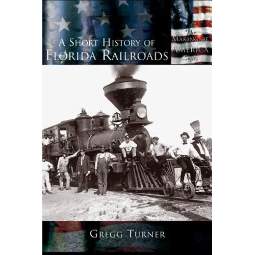 A Short History of Florida Railroads - Hardcover
