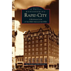 Remembering Rapid City: A Nostalgic Look at the 1920s Through the 1970s - Hardcover