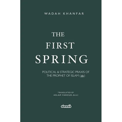 The First Spring: Political & Strategic PRAXIS of the Prophet of Islam (ﷺ) - Paperback