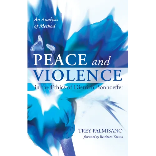Peace and Violence in the Ethics of Dietrich Bonhoeffer: An Analysis of Method - Paperback