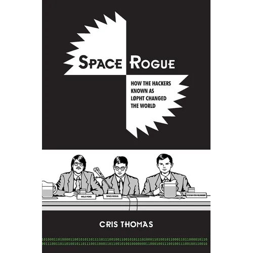 Space Rogue: How the Hackers Known as L0pht Changed the World - Paperback