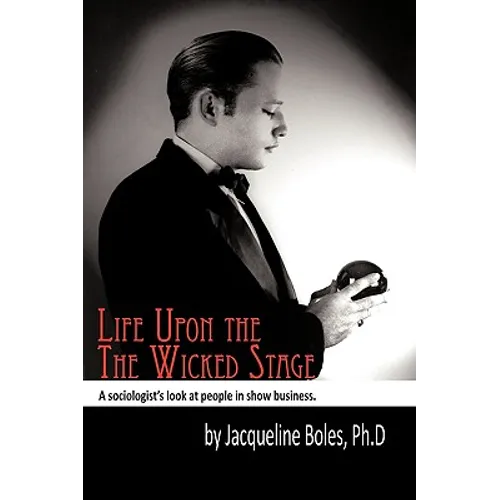 Life upon the Wicked Stage: A Sociological Study of Entertainers - Hardcover