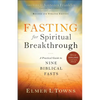 Fasting for Spiritual Breakthrough: A Practical Guide to Nine Biblical Fasts - Paperback