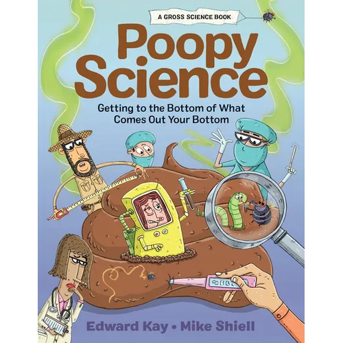 Poopy Science: Getting to the Bottom of What Comes Out Your Bottom - Hardcover