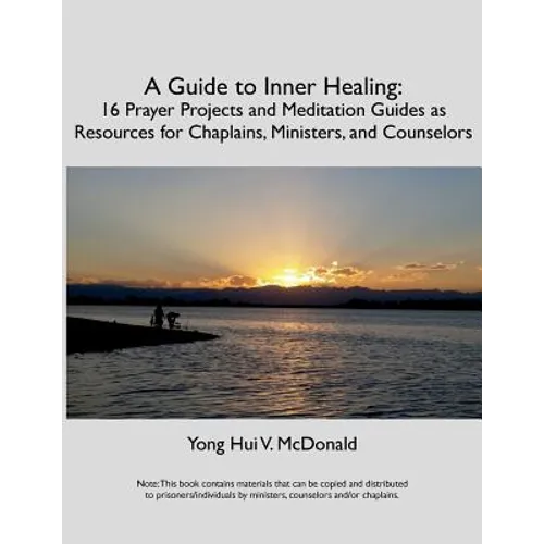 A Guide to Inner Healing: 16 Prayer Projects and Meditation as Resources for Chaplains, Ministers, and Counselors - Paperback