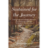 Sustained for the Journey: Finding Hope and Freedom after loss & life threatening challenges - Believing for the Impossible. - Paperback