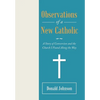 Observations of a New Catholic: A Story of Conversion and the Church I Found Along the Way - Hardcover