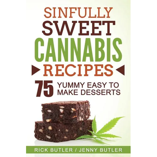 Sinfully Sweet Cannabis Recipes: 75 Yummy Easy To Make Desserts - Paperback