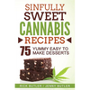 Sinfully Sweet Cannabis Recipes: 75 Yummy Easy To Make Desserts - Paperback