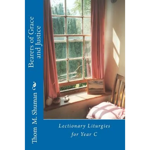 Bearers of Grace and Justice: Lectionary Liturgies for Year C - Paperback