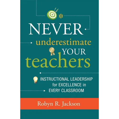 Never Underestimate Your Teachers: Instructional Leadership for Excellence in Every Classroom - Paperback