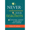 Never Underestimate Your Teachers: Instructional Leadership for Excellence in Every Classroom - Paperback