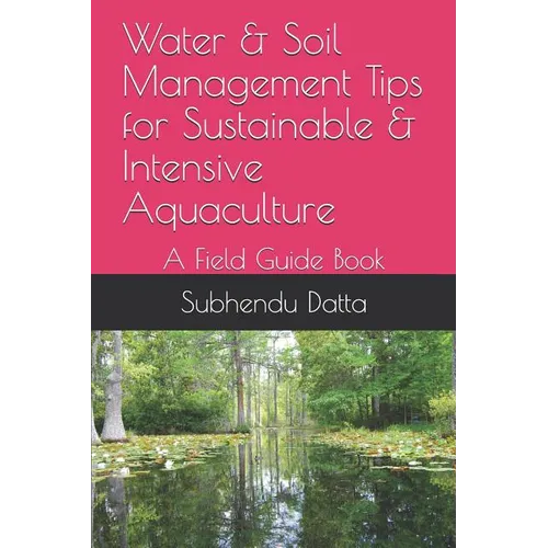 Water & Soil Management Tips for Sustainable & Intensive Aquaculture: A Field Guide Book - Paperback