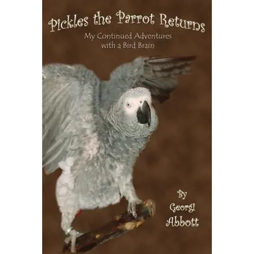 Pickles the Parrot Returns: My Continued Adventures with a Bird Brain - Paperback