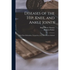 Diseases of the Hip, Knee, and Ankle Joints: With Their Deformities, Treated by a New and Efficient Method - Paperback