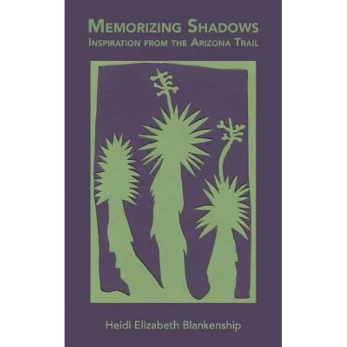 Memorizing Shadows: Inspiration from the Arizona Trail - Paperback