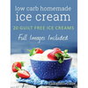 Ketogenic Homemade Ice cream: 20 Low-Carb, High-Fat, Guilt-Free Recipes - Hardcover