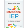 The Intentional IEP: A Team Approach to Better Outcomes for Students and Their Families - Paperback