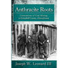 Anthracite Roots: Generations of Coal Mining in Schuylkill County, Pennsylvania - Paperback