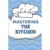 Mastering The Kitchen: How To Become A Successful Master Chef: Develop A Personal Brand For Successful Chefs - Paperback