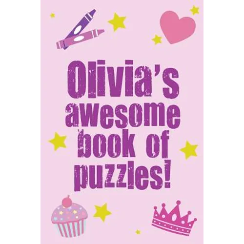 Olivia's Awesome Book Of Puzzles!: Children's puzzle book containing 20 unique personalised name puzzles as well as a mix of 80 other fun puzzles. - Paperback