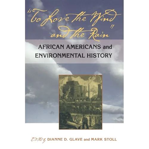 To Love the Wind and the Rain: African Americans and Environmental History - Paperback