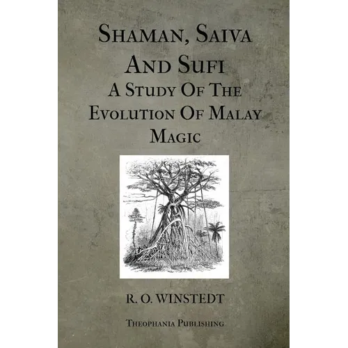 Shaman, Saiva And Sufi A Study Of The Evolution Of Malay Magic - Paperback