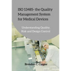 ISO 13485 - the Quality Management System for Medical Devices: Understanding Quality, Risk and Design Control - Paperback