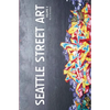 Seattle Street Art Volume Three (Revised Edition): A Visual Time Capsule Beyond Graffiti - Paperback