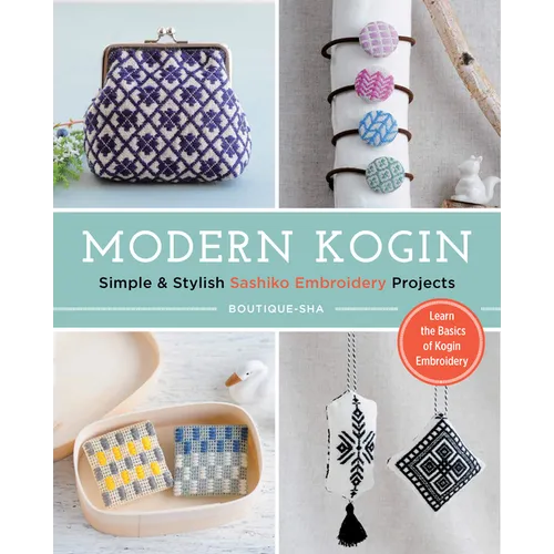 Modern Kogin: Sweet & Simple Sashiko Embroidery Designs & Projects - Paperback