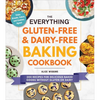 The Everything Gluten-Free & Dairy-Free Baking Cookbook: 200 Recipes for Delicious Baked Goods Without Gluten or Dairy - Paperback