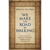 We Make the Road by Walking: A Year-Long Quest for Spiritual Formation, Reorientation, and Activation - Paperback