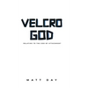 Velcro God: Relating to the God of Attachment - Hardcover