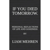If You Died Tomorrow: Personal Reflections on Life and Goodness - Paperback