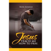 Jesus Teach Me How To Pray - Paperback