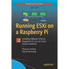 Running Esxi on a Raspberry Pi: Installing Vmware Esxi on Raspberry Pi 4 to Run Linux Virtual Machines - Paperback