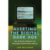 Averting the Digital Dark Age: How Archivists, Librarians, and Technologists Built the Web a Memory - Hardcover