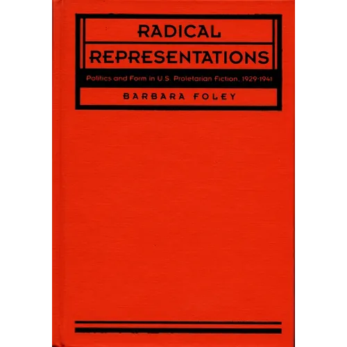 Radical Representations: Politics and Form in U.S. Proletarian Fiction, 1929-1941 - Paperback
