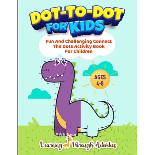 Dot To Dot For Kids: Fun And Challenging Connect The Dots Activity Book For Children Ages 4-8 - Paperback