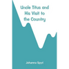 Uncle Titus and His Visit to the Country - Paperback