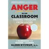 Anger in the Classroom: Finding Freedom from Anger: A Handbook for Teacher and Learner - Paperback
