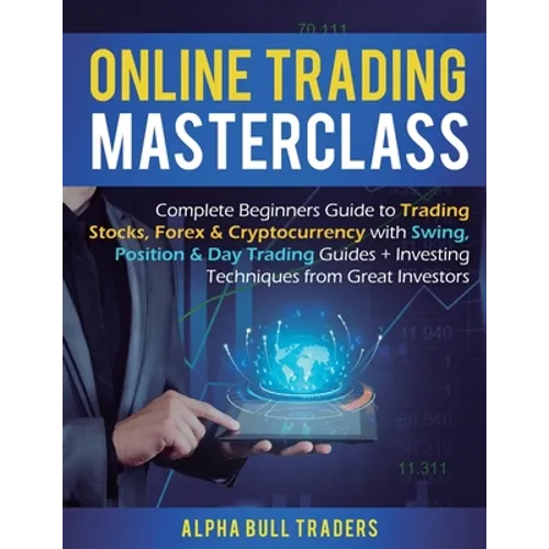 Online Trading Masterclass: Complete Beginners Guide to Trading Stocks, Forex & Cryptocurrency with Swing, Position & Day Trading Guides + Investing T - Paperback
