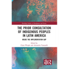 The Prior Consultation of Indigenous Peoples in Latin America: Inside the Implementation Gap - Paperback