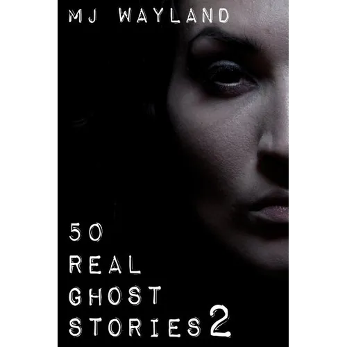 50 Real Ghost Stories 2: More terrifying real life encounters with ghosts and spirits - Paperback