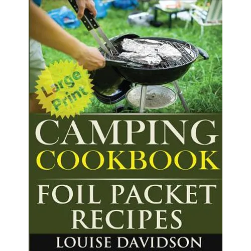 Camping Cookbook: Foil Packet Recipes ***Large Print Edition*** - Paperback