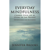 Everyday Mindfulness - Change Your Life by Living in the Present (Mindfulness for Beginners) - Paperback