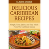Delicious Caribbean Recipes: Simple, Tasty, Quick, and Easy Meals From The Caribbean Islands - Paperback