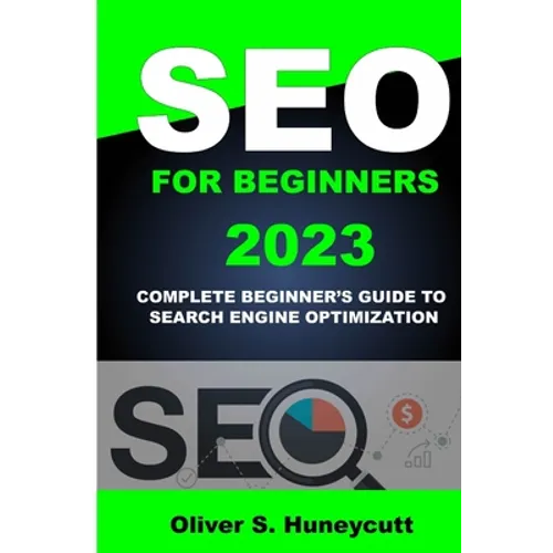 Seo For Beginners 2023: Complete Beginner's Guide To Search Engine Optimization - Paperback