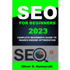 Seo For Beginners 2023: Complete Beginner's Guide To Search Engine Optimization - Paperback