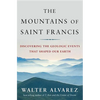 Mountains of Saint Francis: Discovering the Geologic Events That Shaped Our Earth - Hardcover